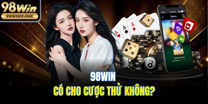98win có cho cược thử không?