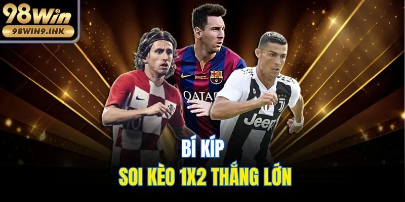Bí kíp soi kèo 1x2 thắng lớn