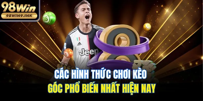 Các hình thức chơi kèo góc phổ biến nhất hiện nay