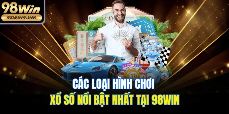 Các loại hình chơi xổ số nổi bật nhất tại 98win
