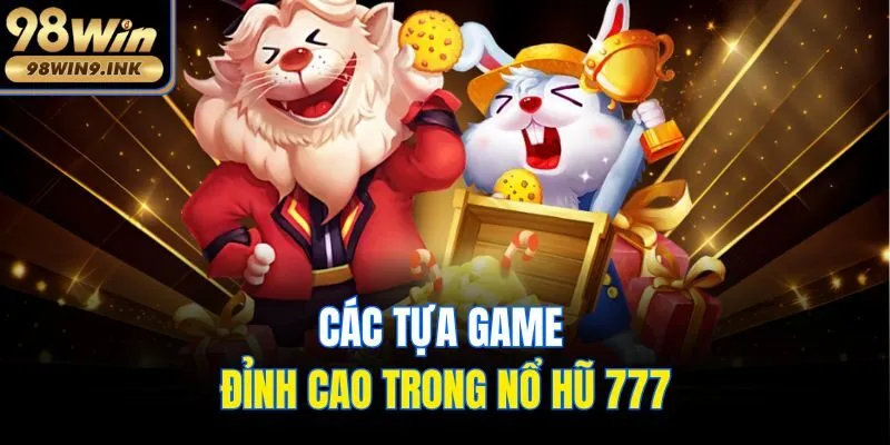 Các tựa game đỉnh cao trong nổ hũ 777