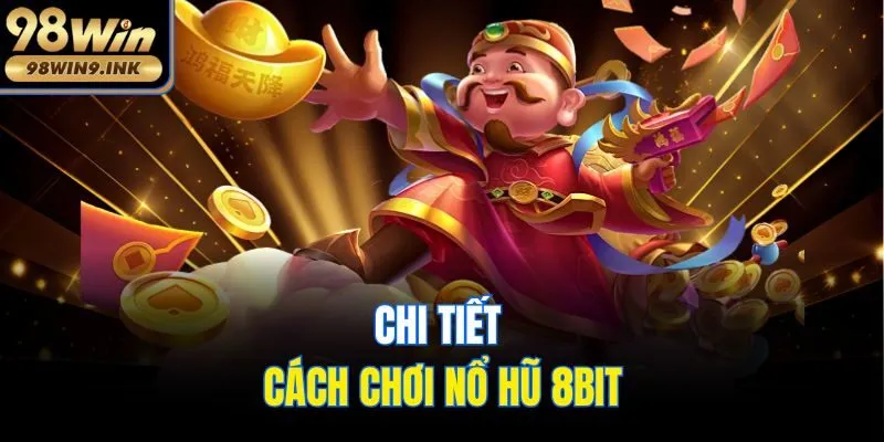Chi tiết cách chơi nổ hũ 8bit
