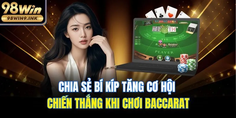 Chia sẻ bí kíp tăng cơ hội chiến thắng khi chơi Baccarat