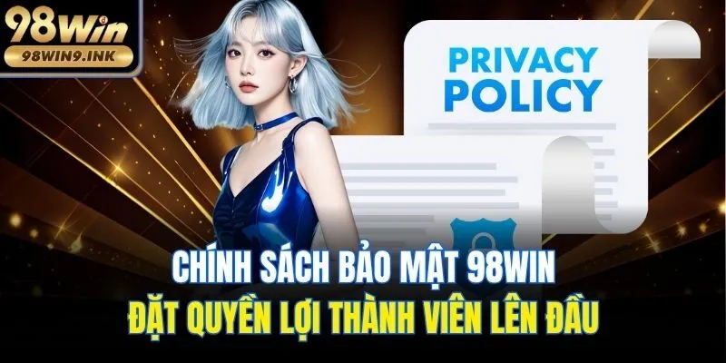 Chính sách bảo mật 98win tuyệt đối tôn trọng quyền riêng tư