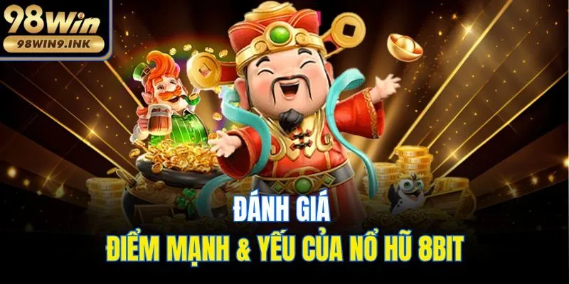 Đánh giá điểm mạnh & yếu của nổ hũ 8bit