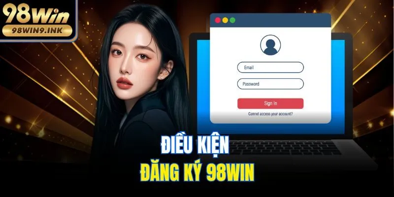 Điều kiện đăng ký 98win