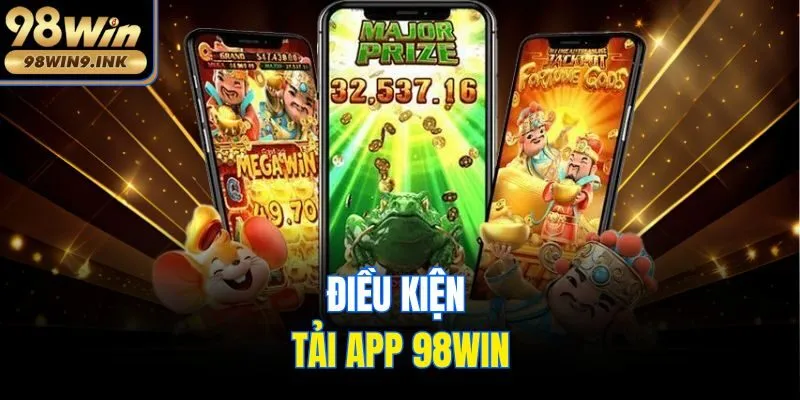 Điều kiện tải app 98win