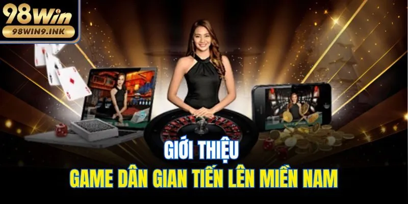 Giới thiệu game dân gian Tiến lên miền Nam