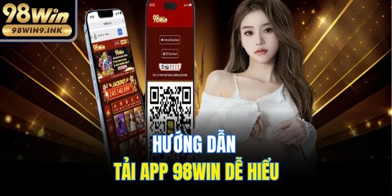 Hướng dẫn tải app 98win dễ hiểu