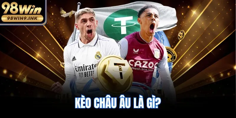Kèo châu Âu là gì?
