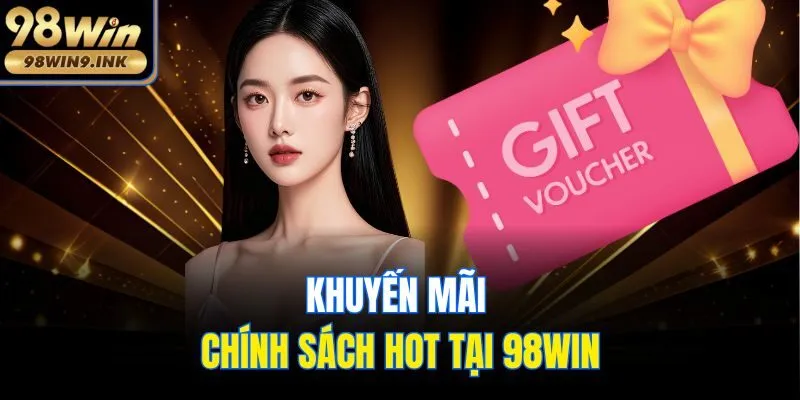 Khuyến mãi - chính sách hot tại 98win
