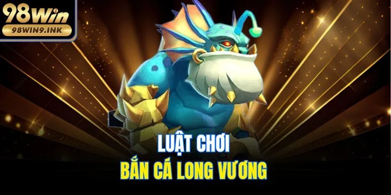 Luật chơi bắn cá Long Vương