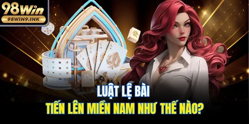 Luật lệ bài Tiến lên miền Nam như thế nào?