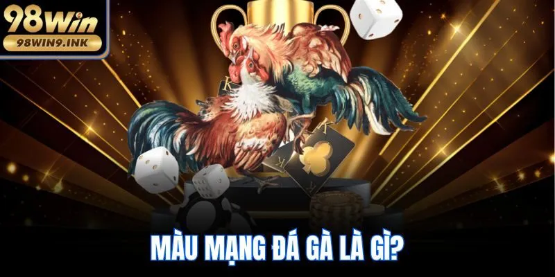 Màu mạng đá gà là gì?