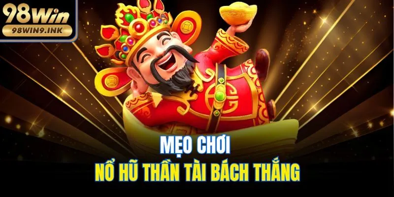 Mẹo chơi nổ hũ thần tài bách thắng