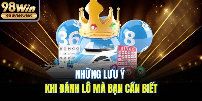 Những lưu ý khi đánh lô mà bạn cần biết