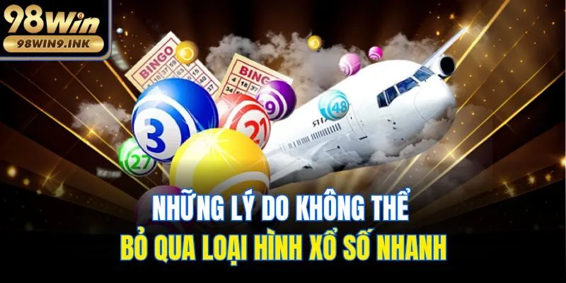 Những lý do không thể bỏ qua loại hình xổ số nhanh