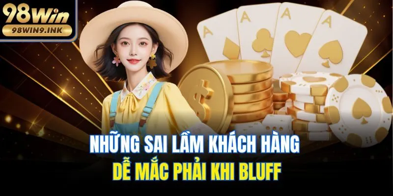 Những sai lầm khách hàng dễ mắc phải khi Bluff