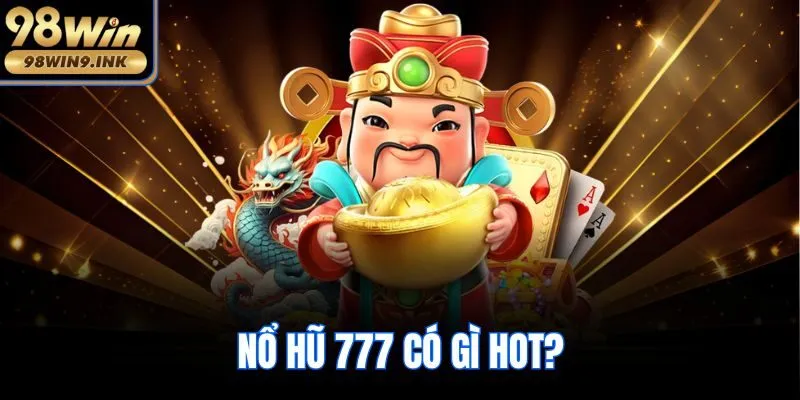 Nổ hũ 777 có gì hot?