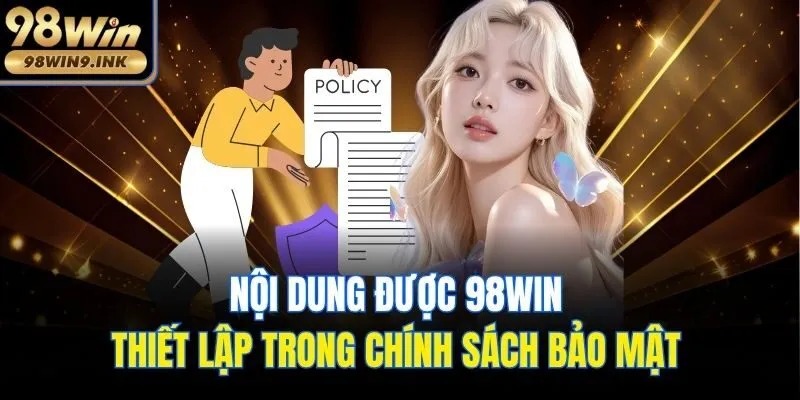 Nội dung được 98win thiết lập trong chính sách bảo mật 