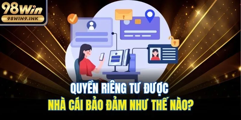 Quyền riêng tư được nhà cái bảo đảm như thế nào?