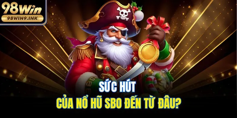 Sức hút của nổ hũ SBO đến từ đâu?