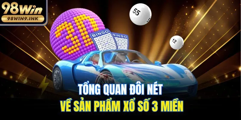 Tổng quan đôi nét về sản phẩm xổ số 3 miền