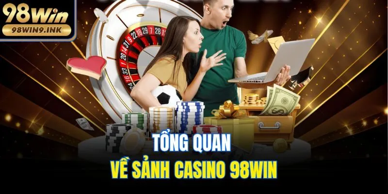 Tổng quan về sảnh casino 98win