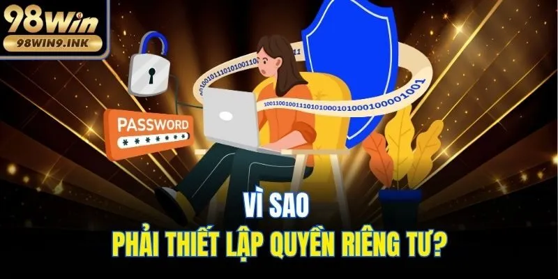 Vì sao phải thiết lập quyền riêng tư?